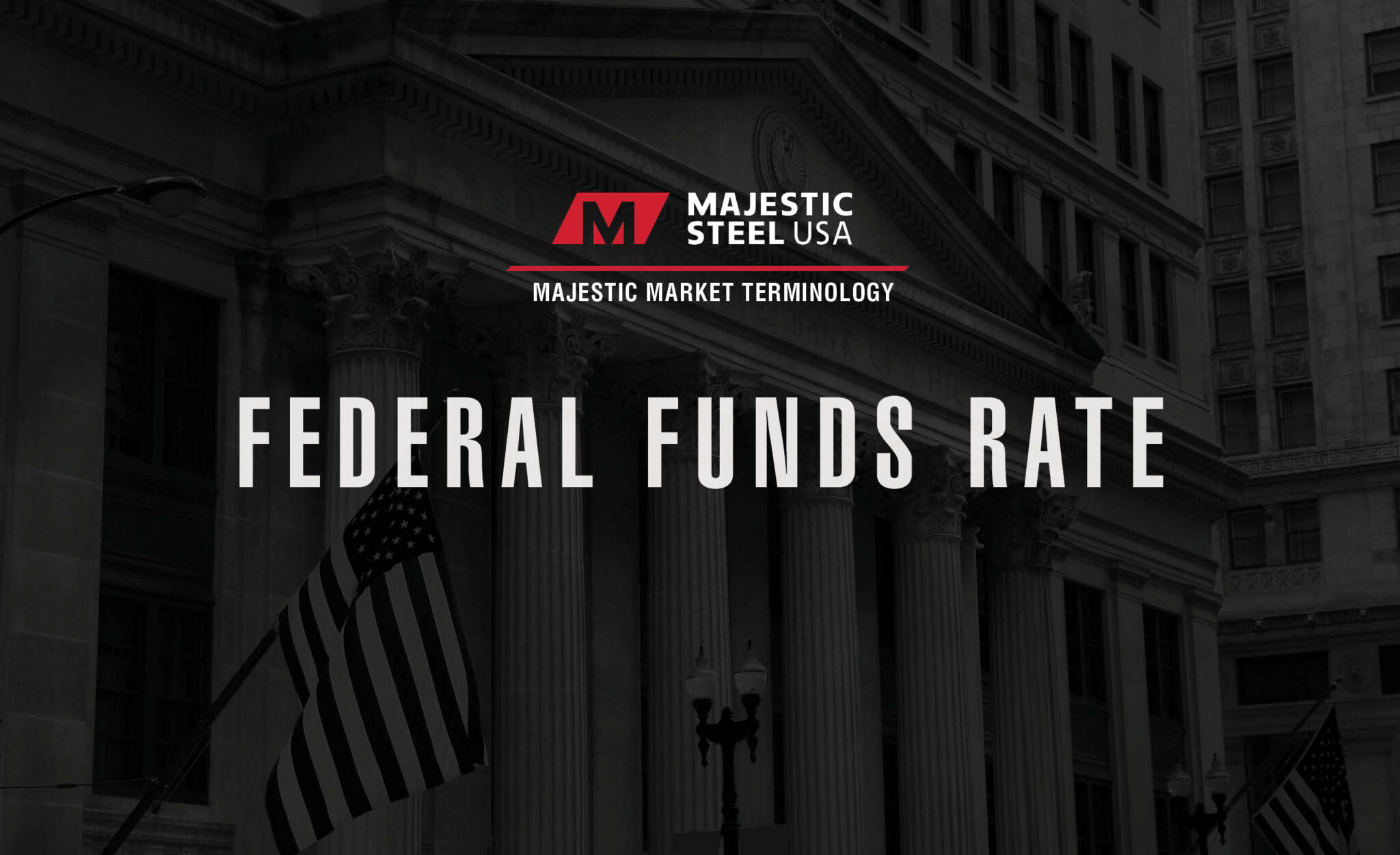 WHAT IS THE VALUE OF THE FEDERAL FUNDS RATE? Majestic Steel USA